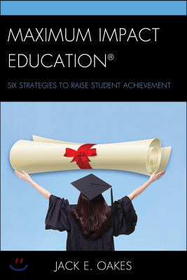 Maximum Impact Education: Six Strategies to Raise Student Achievement