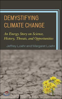 Demystifying Climate Change: An Energy Story on Science, History, Threats, and Opportunities