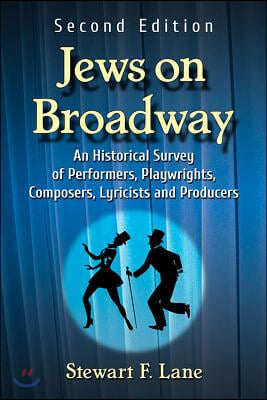 Jews on Broadway: An Historical Survey of Performers, Playwrights, Composers, Lyricists and Producers, 2d ed.