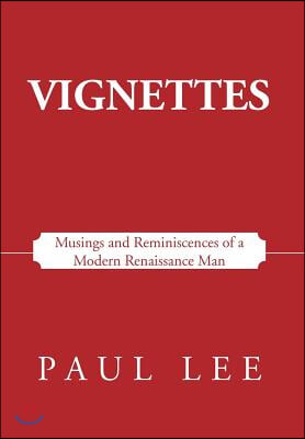 Vignettes: Musings and Reminiscences of a Modern Renaissance Man