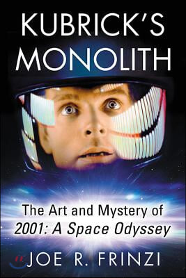 Kubrick&#39;s Monolith: The Art and Mystery of 2001: A Space Odyssey