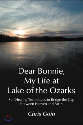 Dear Bonnie, My Life at Lake of the Ozarks: Self-Healing Techniques to Bridge the Gap Between Heaven and Earth