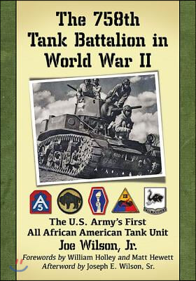 The 758th Tank Battalion in World War II: The U.S. Army's First All ...