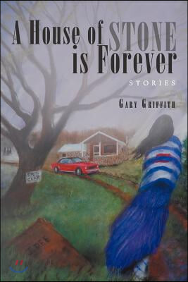 A House of Stone Is Forever: Stories