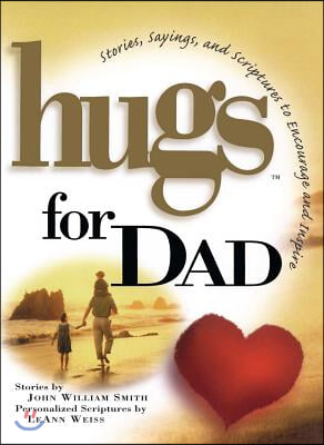 Hugs for Dad: Stories, Sayings, and Scriptures to Encourage and