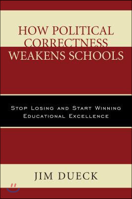 How Political Correctness Weakens Schools: Stop Losing and Start Winning Educational Excellence