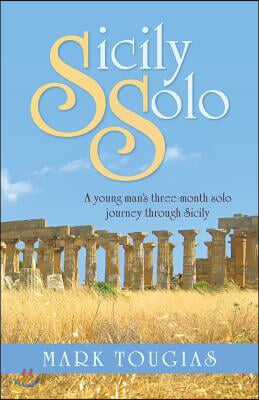 Sicily Solo: A young man&#39;s three month solo journey through Sicily