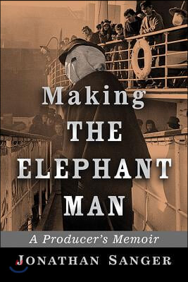 Making The Elephant Man: A Producer&#39;s Memoir