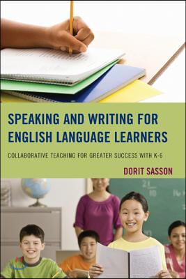 Speaking and Writing for English Language Learners: Collaborative Teaching for Greater Success with K-6