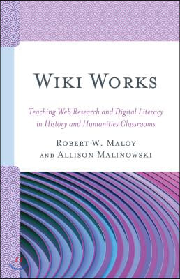 Wiki Works: Teaching Web Research and Digital Literacy in History and Humanities Classrooms