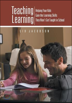 Teaching Learning: Helping Your Kids Gain the Learning Skills They Won't Get Taught in School