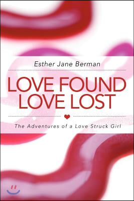 Love Found Love Lost: The Adventures of a Love Struck Girl