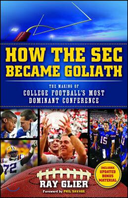 How the SEC Became Goliath: The Making of College Football&#39;s Most Dominant Conference