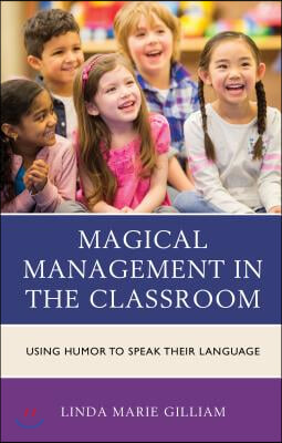 Magical Management in the Classroom: Using Humor to Speak Their Language