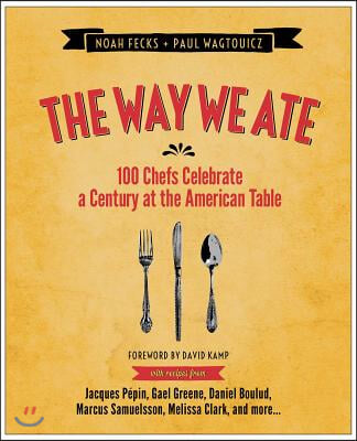 The Way We Ate: 100 Chefs Celebrate a Century at the American Table