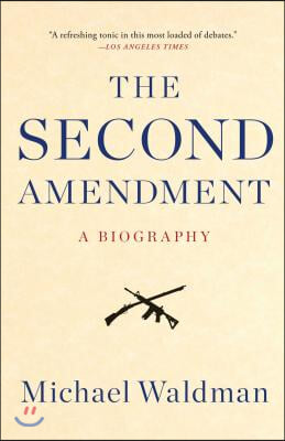 The Second Amendment: A Biography