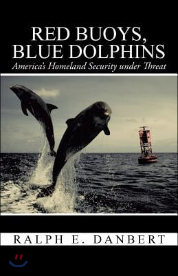 Red Buoys, Blue Dolphins: America&#39;s Homeland Security Under Threat