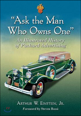 Ask the Man Who Owns One: An Illustrated History of Packard Advertising