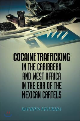 Cocaine Trafficking in the Caribbean and West Africa in the era of the Mexican cartels