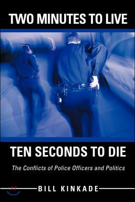 Two Minutes to Live-Ten Seconds to Die: The Conflicts of Police Officers and Politics
