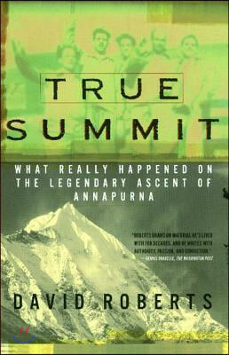 True Summit: What Really Happened on the Legendary Ascent of Annapurna