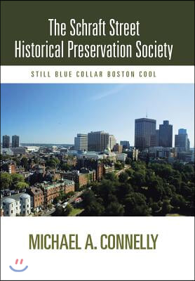 The Schraft Street Historical Preservation Society: Still Blue Collar Boston Cool