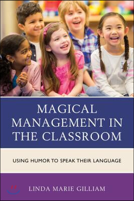 Magical Management in the Classroom: Using Humor to Speak Their Language