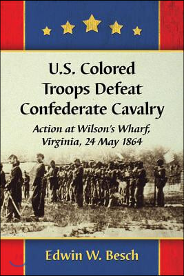 U.S. Colored Troops Defeat Confederate Cavalry: Action at Wilson's Wharf, Virginia, 24 May 1864