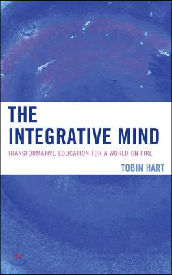 The Integrative Mind: Transformative Education For a World On Fire