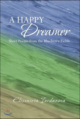 A Happy Dreamer: Short Poems from the Blueberry Fields