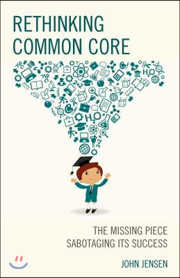 Rethinking Common Core: The Missing Piece Sabotaging its Success