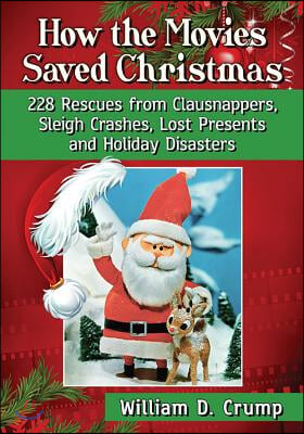 How the Movies Saved Christmas: 228 Rescues from Clausnappers, Sleigh Crashes, Lost Presents and Holiday Disasters