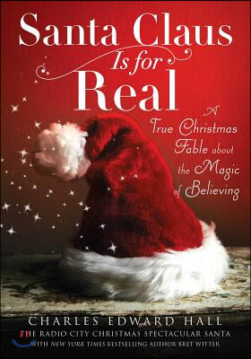 Santa Claus Is for Real: A True Christmas Fable about the Magic of Believing