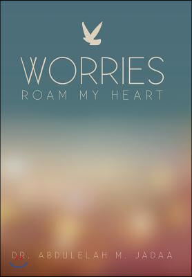 Worries Roam My Heart