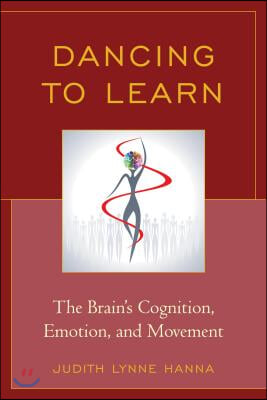 Dancing to Learn: The Brain&#39;s Cognition, Emotion, and Movement