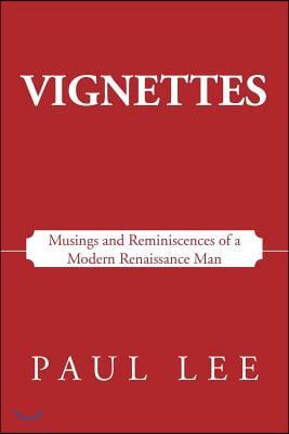 Vignettes: Musings and Reminiscences of a Modern Renaissance Man