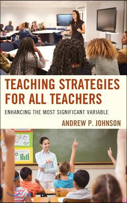 Teaching Strategies for All Teachers: Enhancing the Most Significant Variable