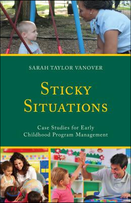 Sticky Situations: Case Studies for Early Childhood Program Management