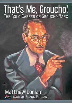 That&#39;s Me, Groucho!: The Solo Career of Groucho Marx