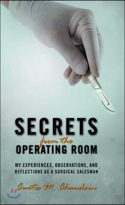 Secrets from the Operating Room: My Experiences, Observations, and Reflections as a Surgical Salesman