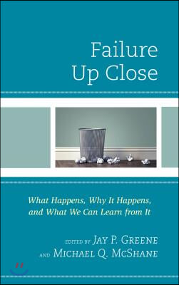 Failure Up Close: What Happens, Why It Happens, and What We Can Learn from It