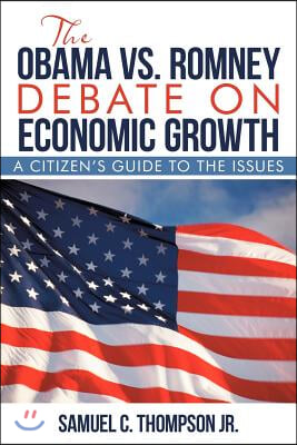 THE OBAMA vs. ROMNEY DEBATE ON ECONOMIC GROWTH: A Citizen&#39;s Guide to the Issues