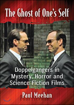 The Ghost of One&#39;s Self: Doppelgangers in Mystery, Horror and Science Fiction Films