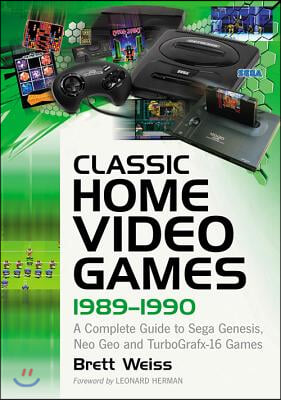 Classic Home Video Games, 1989-1990: A Complete Guide to Sega Genesis, Neo Geo and TurboGrafx-16 Games