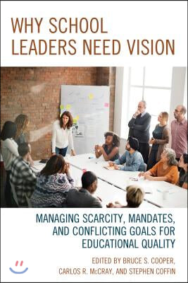 Why School Leaders Need Vision: Managing Scarcity, Mandates, and Conflicting Goals for Educational Quality