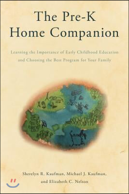 The Pre-K Home Companion: Learning the Importance of Early Childhood Education and Choosing the Best Program for Your Family