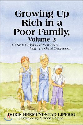 Growing Up Rich in a Poor Family, Volume 2: 13 New Childhood Memories from the Great Depression