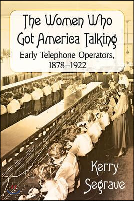 The Women Who Got America Talking: Early Telephone Operators, 1878-1922