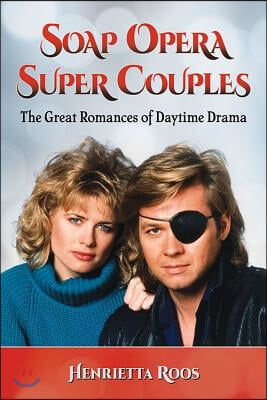 Soap Opera Super Couples: The Great Romances of Daytime Drama