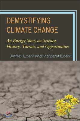 Demystifying Climate Change: An Energy Story on Science, History, Threats, and Opportunities